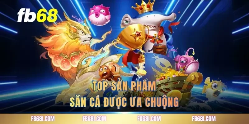 Top sản phẩm săn cá được ưa chuộng