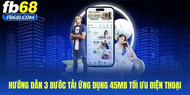 huong-dan-3-buoc-tai-ung-dung-45mb-toi-uu-dien-thoai